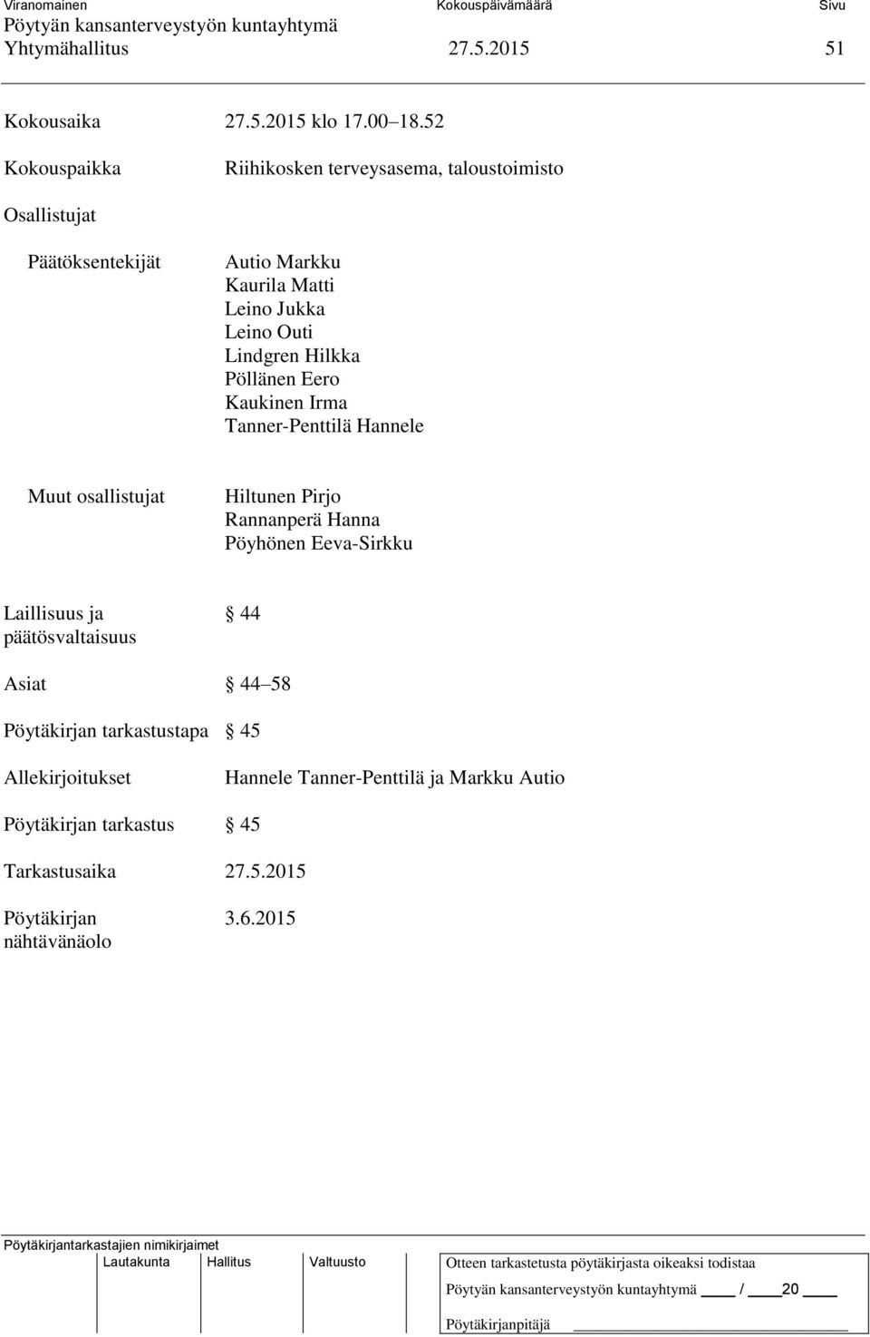 Lindgren Hilkka Pöllänen Eero Kaukinen Irma Tanner-Penttilä Hannele Muut osallistujat Hiltunen Pirjo Rannanperä Hanna Pöyhönen