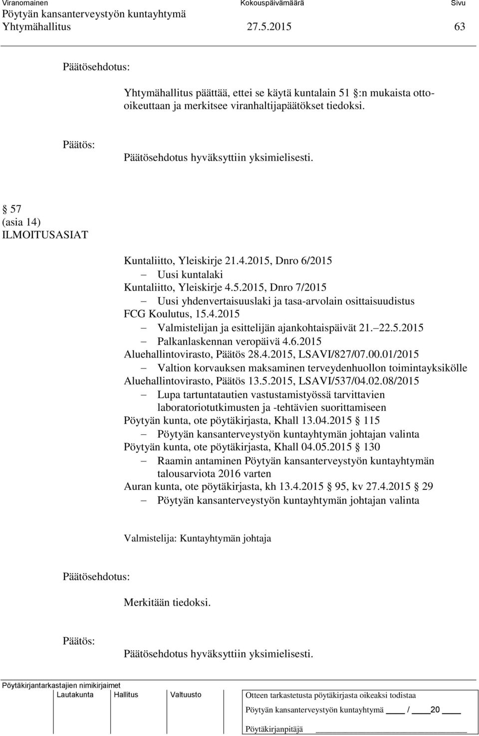 4.2015 Valmistelijan ja esittelijän ajankohtaispäivät 21. 22.5.2015 Palkanlaskennan veropäivä 4.6.2015 Aluehallintovirasto, Päätös 28.4.2015, LSAVI/827/07.00.