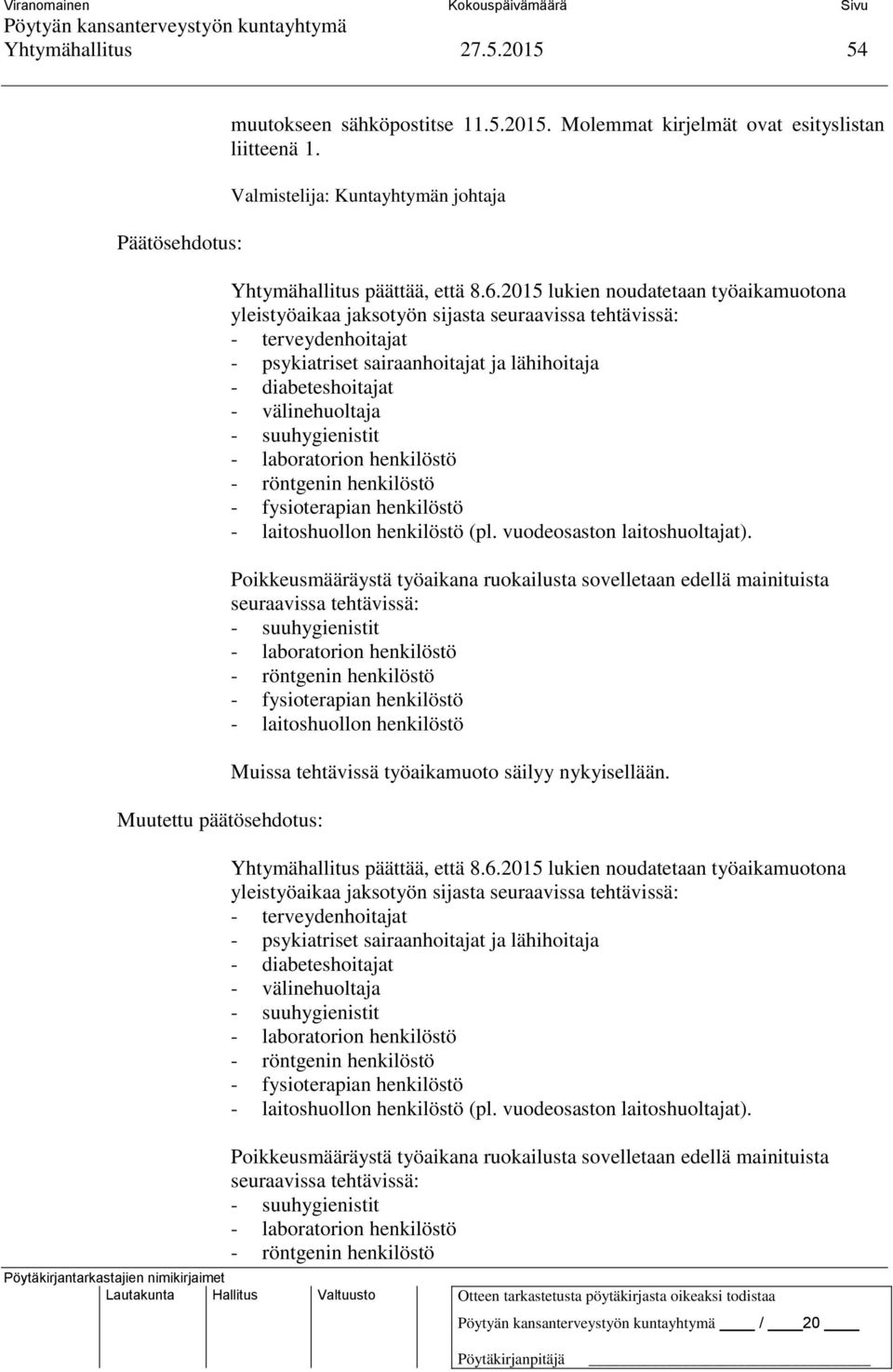 suuhygienistit - laboratorion henkilöstö - röntgenin henkilöstö - fysioterapian henkilöstö - laitoshuollon henkilöstö (pl. vuodeosaston laitoshuoltajat).
