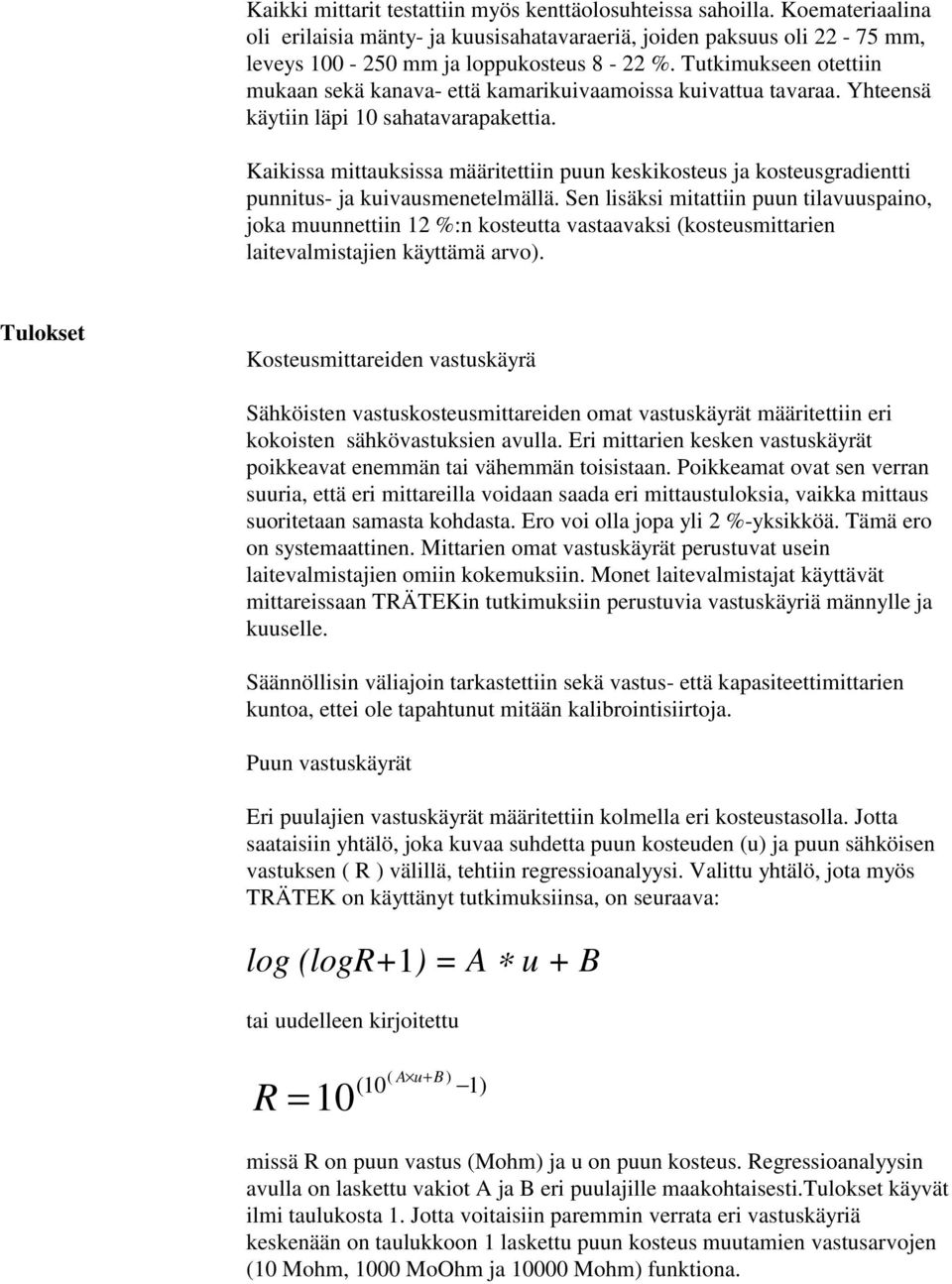 Kaikissa mittauksissa määritettiin puun keskikosteus ja kosteusgradientti punnitus- ja kuivausmenetelmällä.