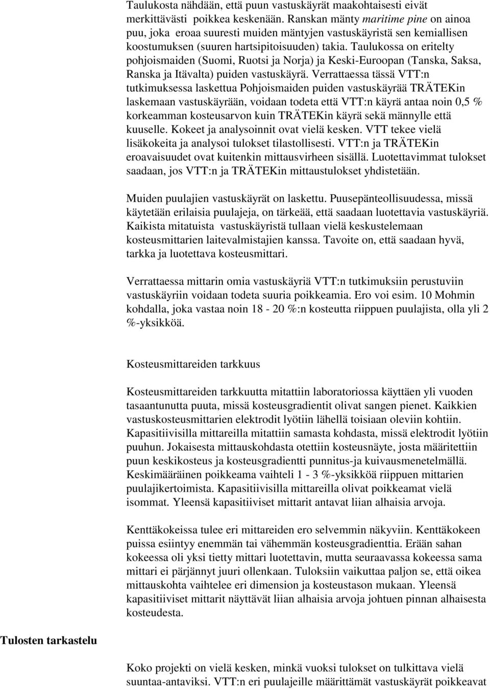 Taulukossa on eritelty pohjoismaiden (Suomi, Ruotsi ja Norja) ja Keski-Euroopan (Tanska, Saksa, Ranska ja Itävalta) puiden vastuskäyrä.