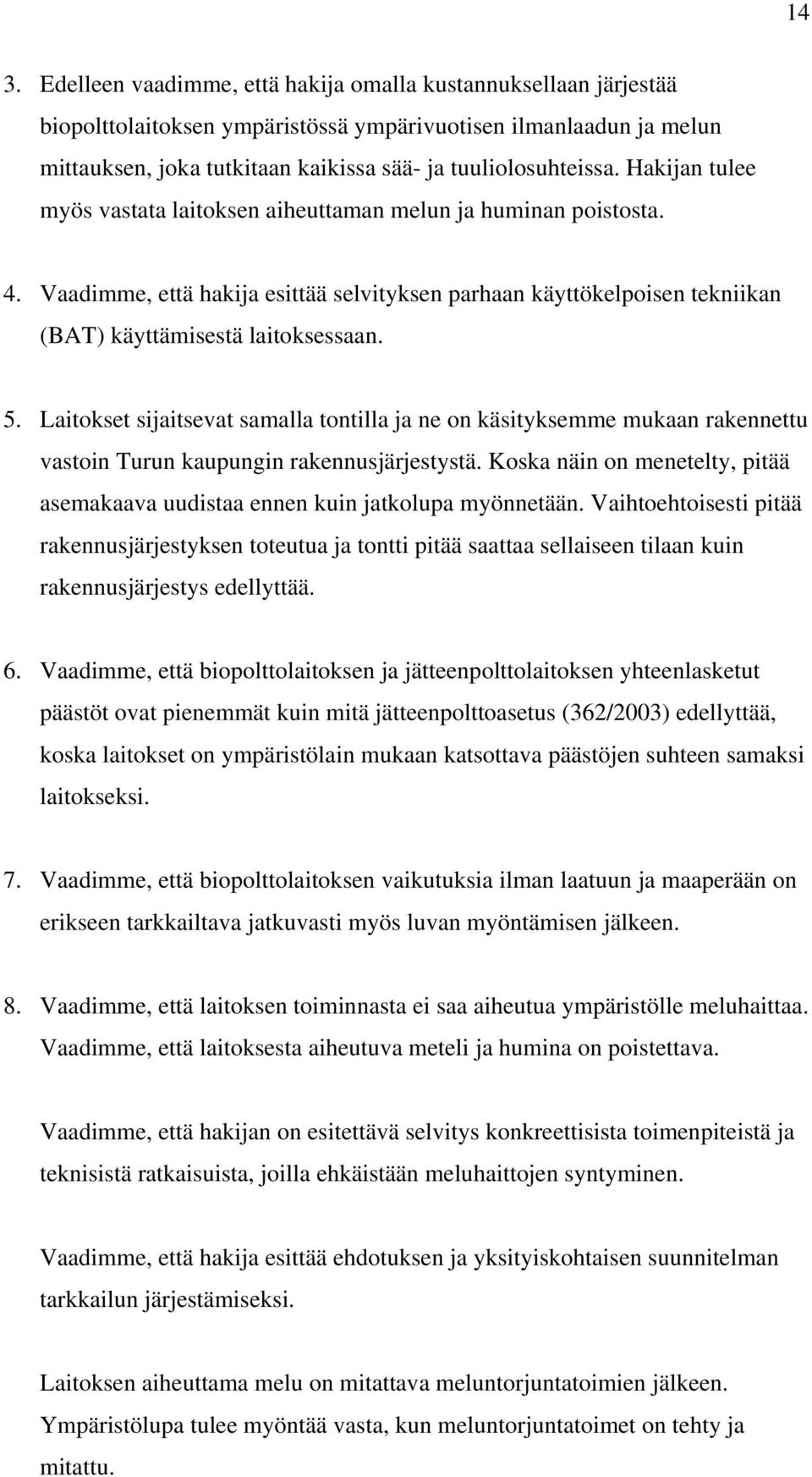 Vaadimme, että hakija esittää selvityksen parhaan käyttökelpoisen tekniikan (BAT) käyttämisestä laitoksessaan. 5.