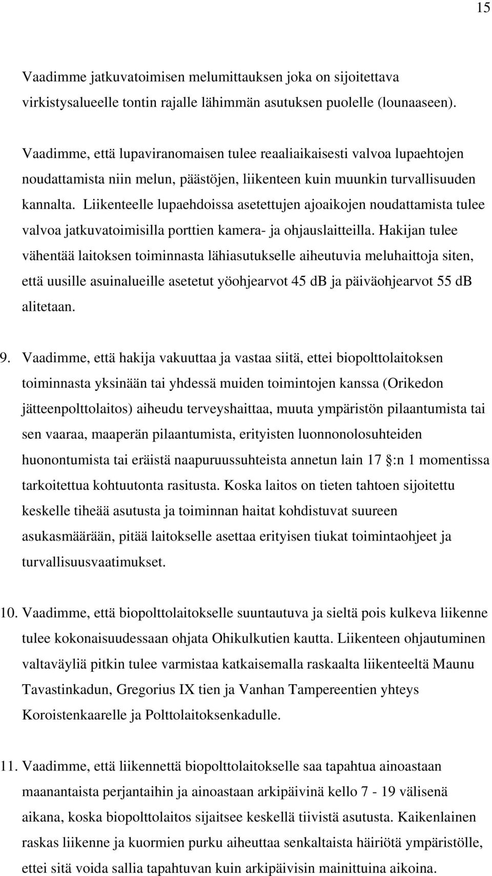 Liikenteelle lupaehdoissa asetettujen ajoaikojen noudattamista tulee valvoa jatkuvatoimisilla porttien kamera- ja ohjauslaitteilla.
