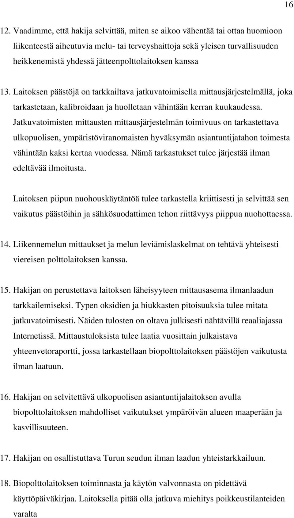 kanssa 13. Laitoksen päästöjä on tarkkailtava jatkuvatoimisella mittausjärjestelmällä, joka tarkastetaan, kalibroidaan ja huolletaan vähintään kerran kuukaudessa.