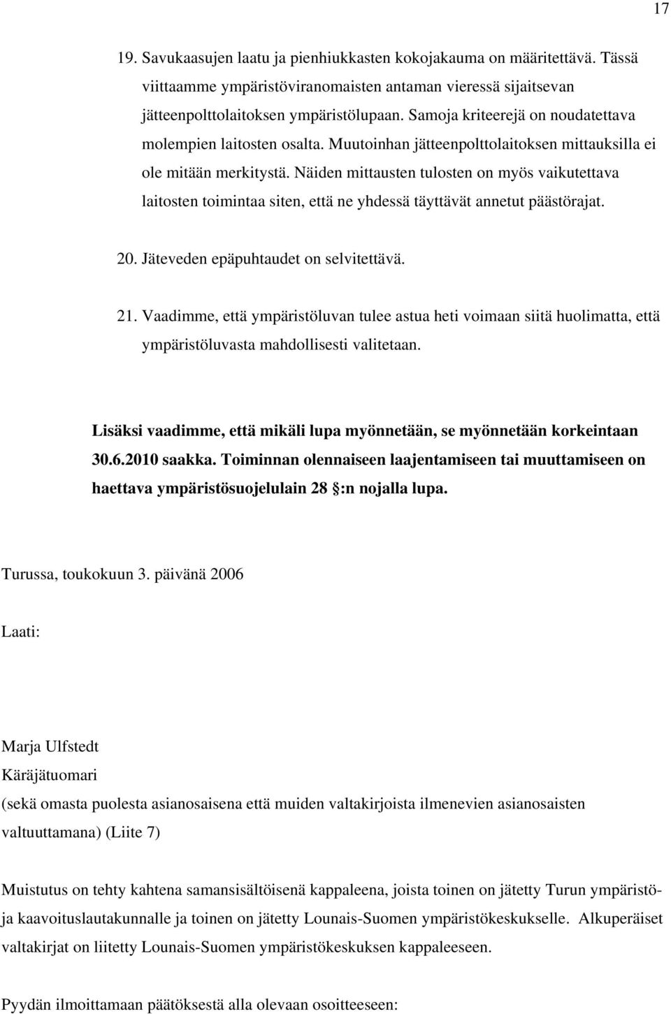 Näiden mittausten tulosten on myös vaikutettava laitosten toimintaa siten, että ne yhdessä täyttävät annetut päästörajat. 20. Jäteveden epäpuhtaudet on selvitettävä. 21.