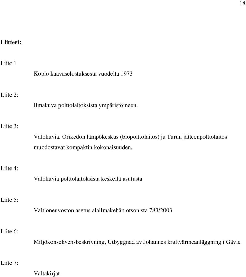 Orikedon lämpökeskus (biopolttolaitos) ja Turun jätteenpolttolaitos muodostavat kompaktin kokonaisuuden.