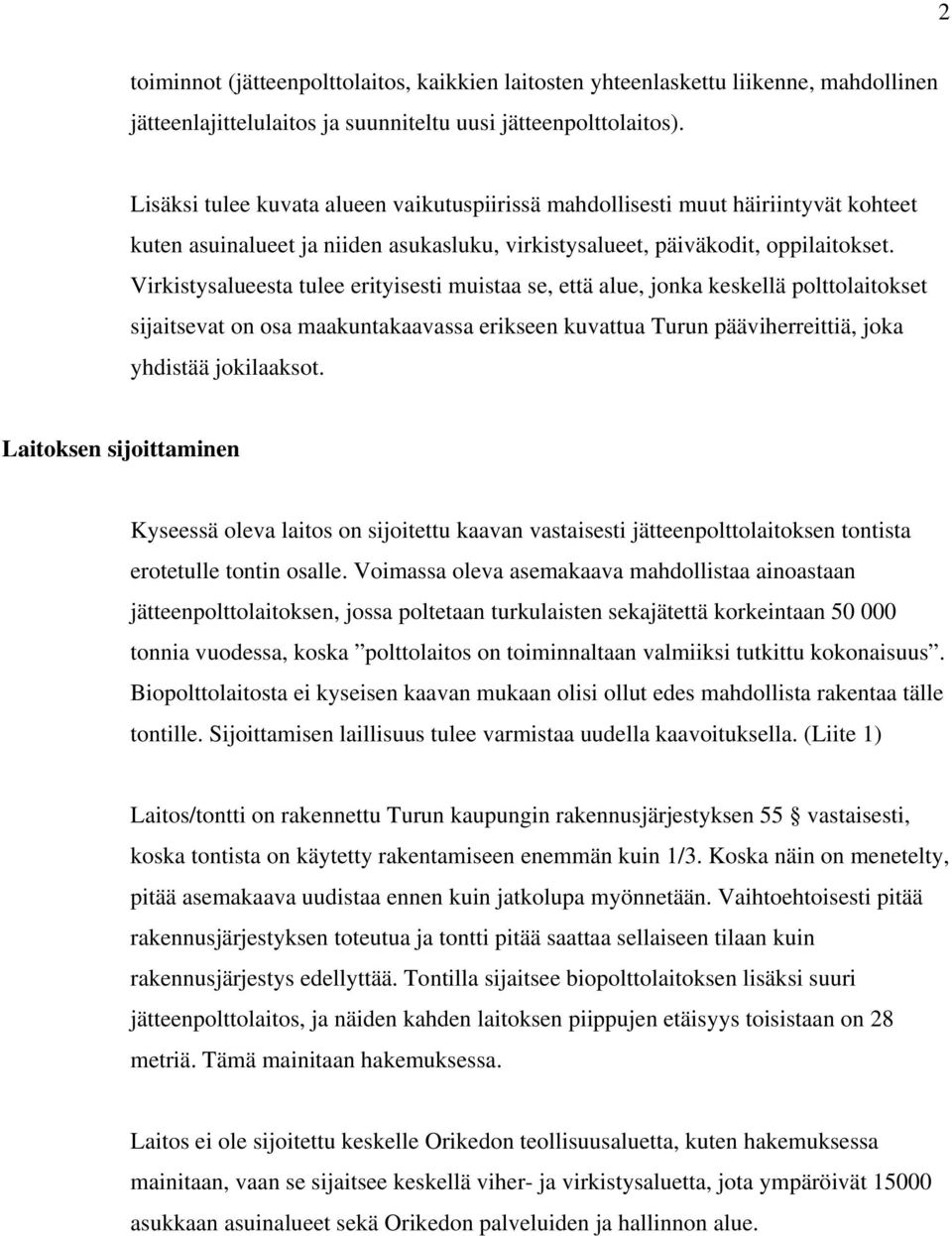 Virkistysalueesta tulee erityisesti muistaa se, että alue, jonka keskellä polttolaitokset sijaitsevat on osa maakuntakaavassa erikseen kuvattua Turun pääviherreittiä, joka yhdistää jokilaaksot.
