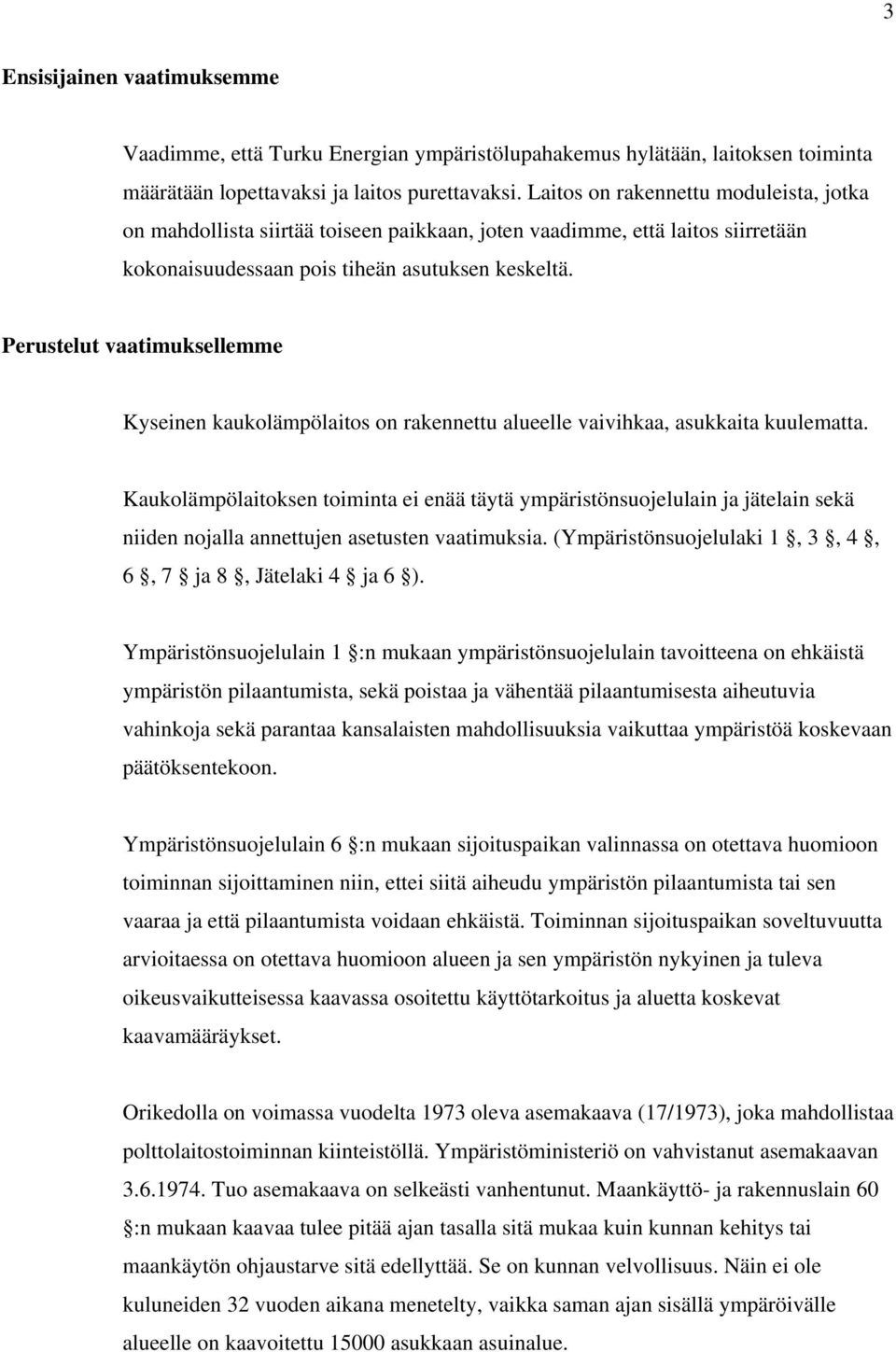 Perustelut vaatimuksellemme Kyseinen kaukolämpölaitos on rakennettu alueelle vaivihkaa, asukkaita kuulematta.