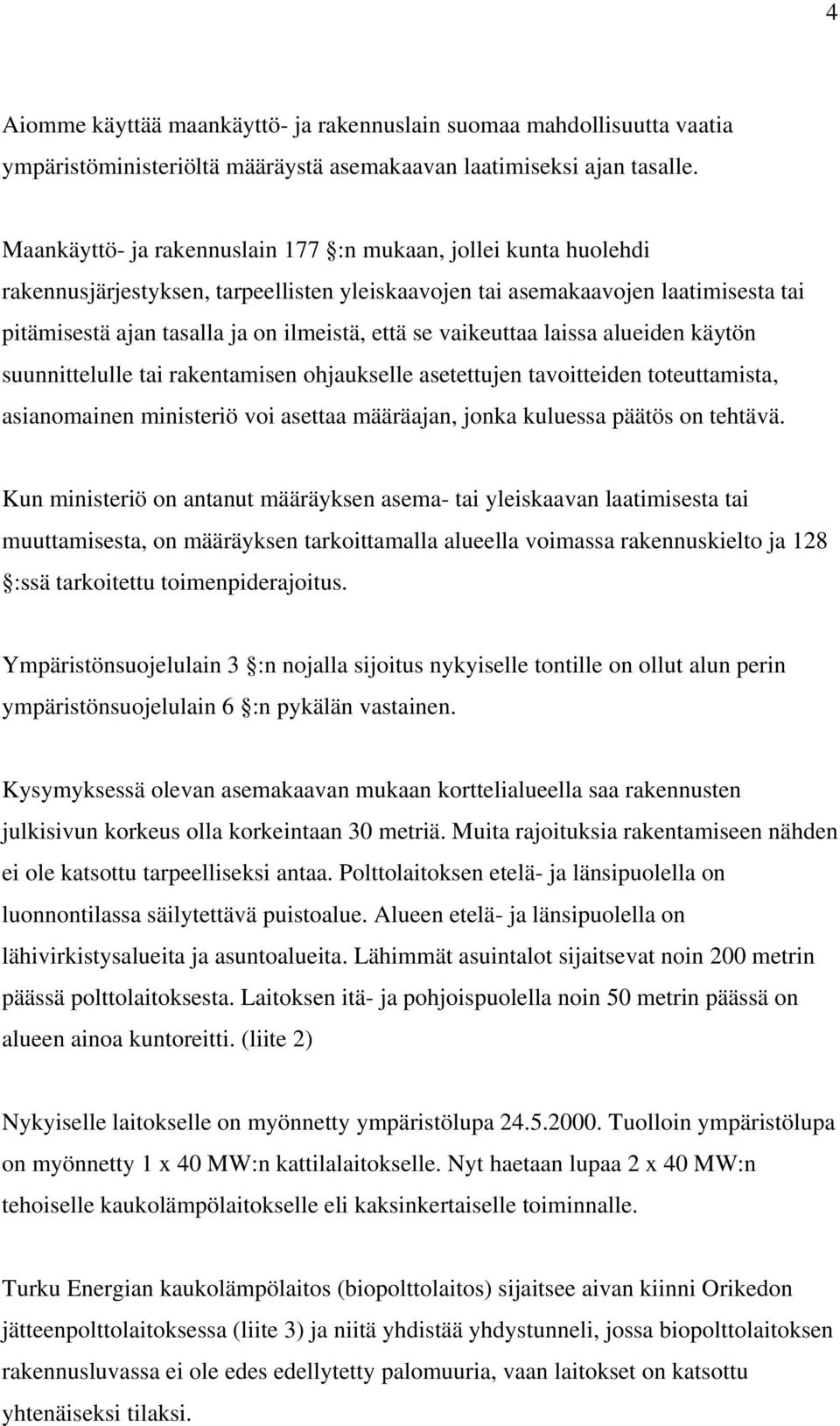 vaikeuttaa laissa alueiden käytön suunnittelulle tai rakentamisen ohjaukselle asetettujen tavoitteiden toteuttamista, asianomainen ministeriö voi asettaa määräajan, jonka kuluessa päätös on tehtävä.