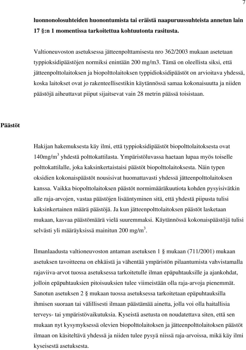 Tämä on oleellista siksi, että jätteenpolttolaitoksen ja biopolttolaitoksen typpidioksidipäästöt on arvioitava yhdessä, koska laitokset ovat jo rakenteellisestikin käytännössä samaa kokonaisuutta ja