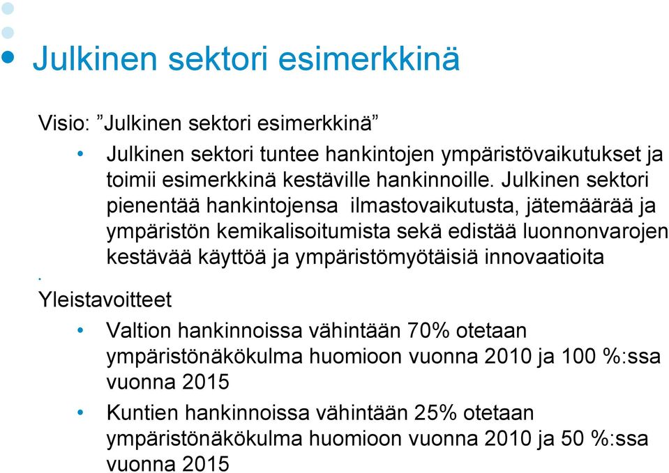 Julkinen sektori pienentää hankintojensa ilmastovaikutusta, jätemäärää ja ympäristön kemikalisoitumista sekä edistää luonnonvarojen kestävää