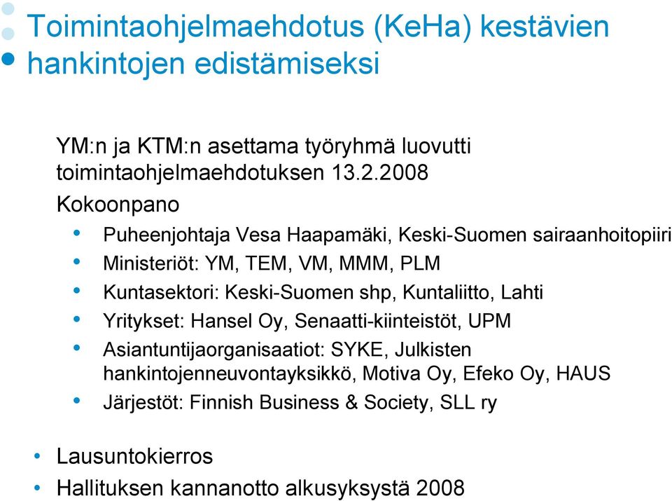 Suomen shp, Kuntaliitto, Lahti Yritykset: Hansel Oy, Senaatti kiinteistöt, UPM Asiantuntijaorganisaatiot: SYKE, Julkisten