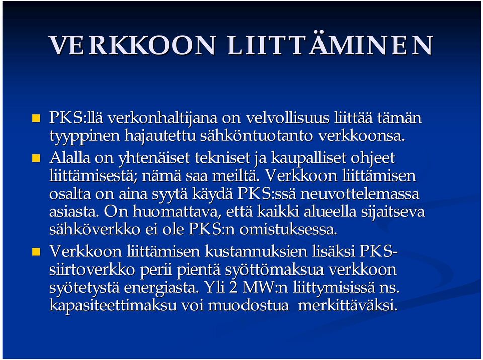 . Verkkoon liittämisen osalta on aina syytä käydä PKS:ssä neuvottelemassa asiasta.