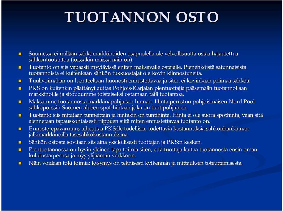 Tuulivoimahan on luonteeltaan huonosti ennustettavaa ja siten ei kovinkaan priimaa sähks hköä.