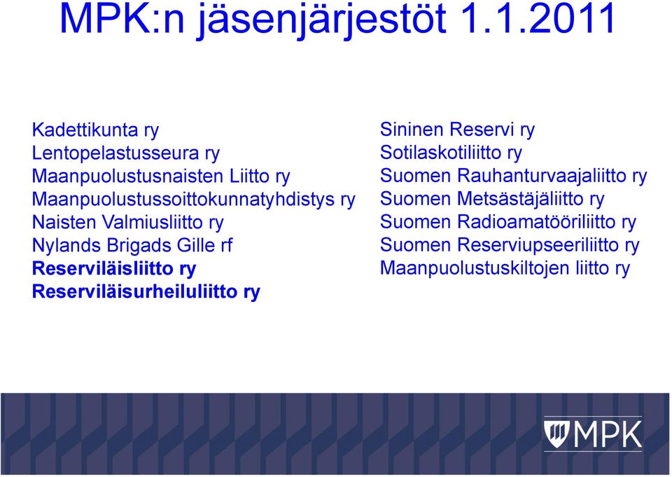Maanpuolustussoittokunnatyhdistys ry Naisten Valmiusliitto ry Nylands Brigads Gille rf Reserviläisliitto