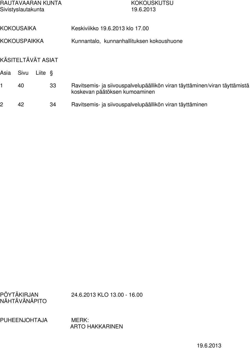 ja siivouspalvelupäällikön viran täyttäminen/viran täyttämistä koskevan päätöksen kumoaminen 2 42 34 Ravitsemis-