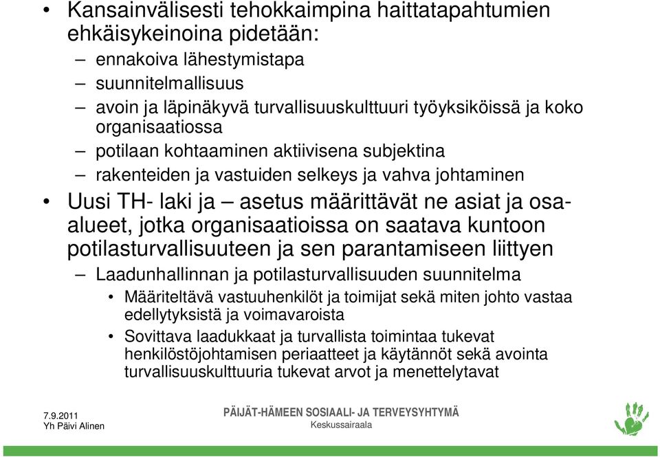 organisaatioissa on saatava kuntoon potilasturvallisuuteen ja sen parantamiseen liittyen Laadunhallinnan ja potilasturvallisuuden suunnitelma Määriteltävä vastuuhenkilöt ja toimijat sekä