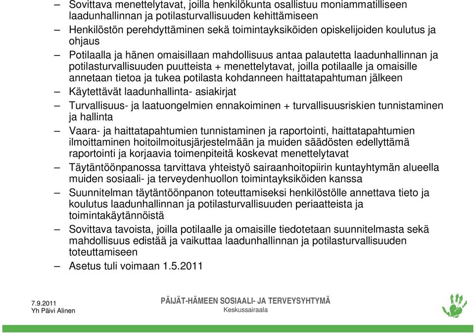 ja tukea potilasta kohdanneen haittatapahtuman jälkeen Käytettävät laadunhallinta- asiakirjat Turvallisuus- ja laatuongelmien ennakoiminen + turvallisuusriskien tunnistaminen ja hallinta Vaara- ja