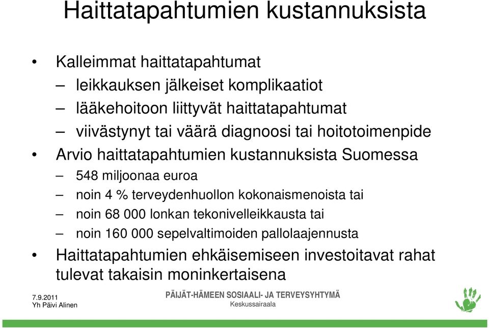 548 miljoonaa euroa noin 4 % terveydenhuollon kokonaismenoista tai noin 68 000 lonkan tekonivelleikkausta tai noin 160