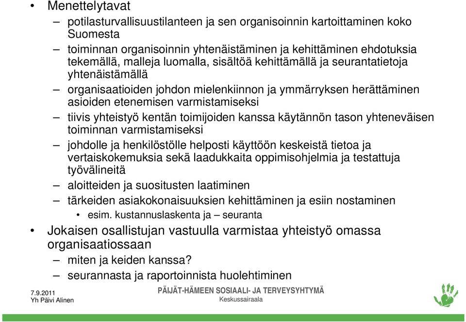 käytännön tason yhteneväisen toiminnan varmistamiseksi johdolle ja henkilöstölle helposti käyttöön keskeistä tietoa ja vertaiskokemuksia sekä laadukkaita oppimisohjelmia ja testattuja työvälineitä