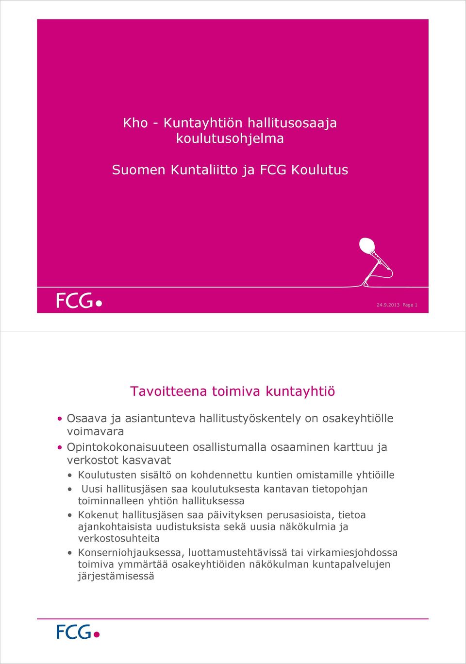 verkostot kasvavat Koulutusten sisältö on kohdennettu kuntien omistamille yhtiöille Uusi hallitusjäsen saa koulutuksesta kantavan tietopohjan toiminnalleen yhtiön hallituksessa