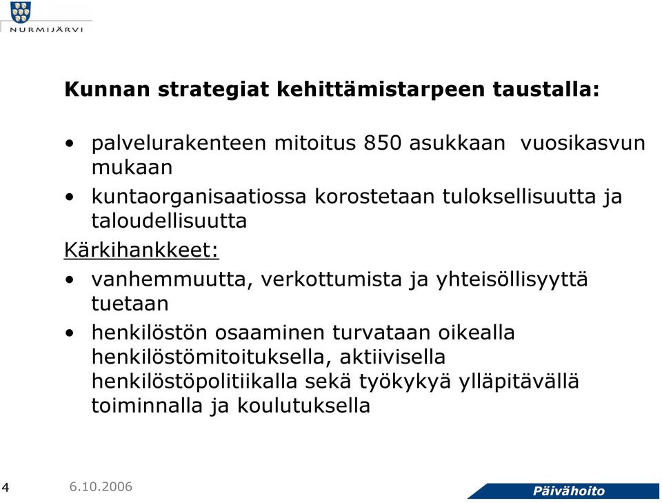 vanhemmuutta, verkottumista ja yhteisöllisyyttä tuetaan henkilöstön osaaminen turvataan oikealla