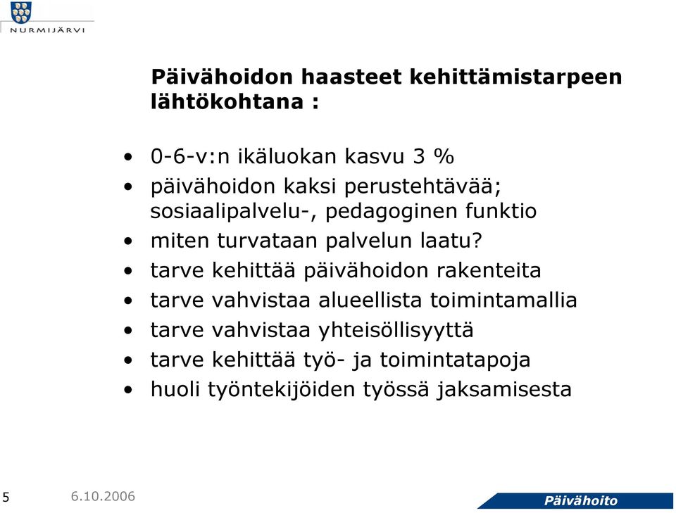 tarve kehittää päivähoidon rakenteita tarve vahvistaa alueellista toimintamallia tarve vahvistaa