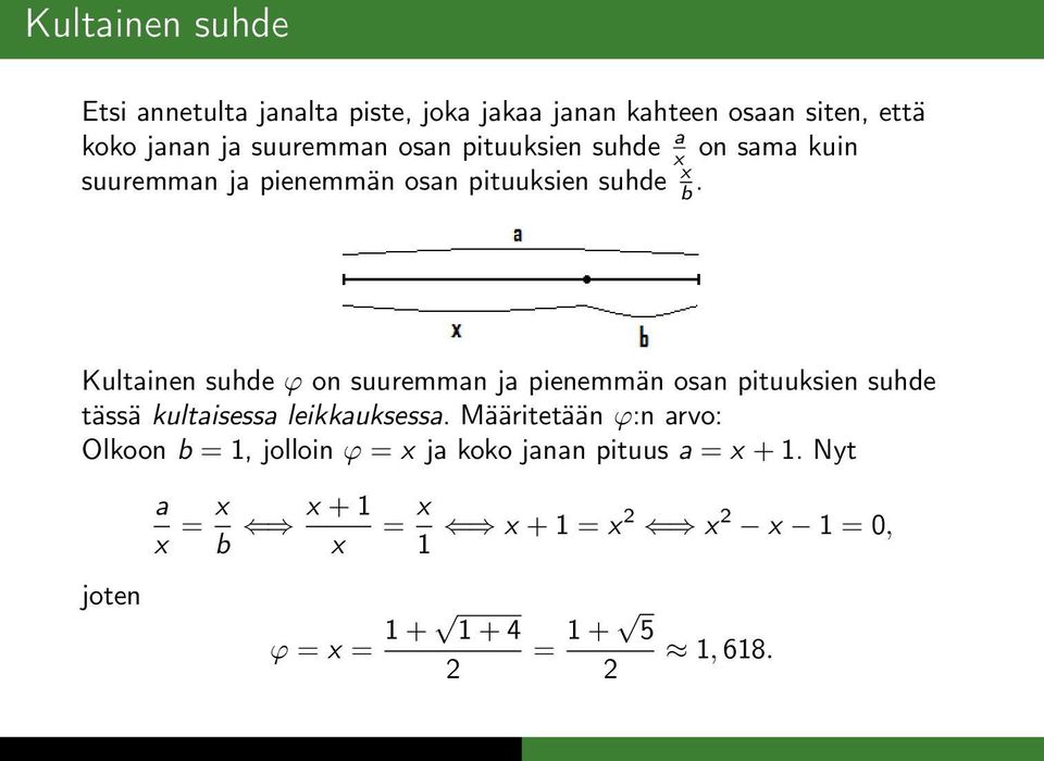 Kultainen suhde ϕ on suuremman ja pienemmän osan pituusien suhde tässä ultaisessa leiausessa.