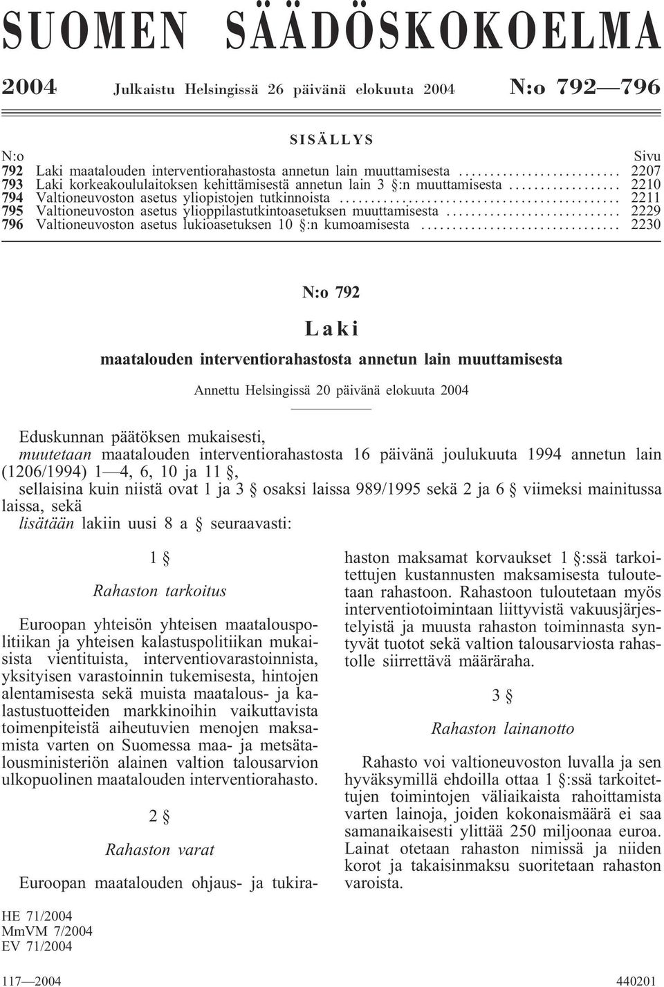 .. 2211 795 Valtioneuvoston asetus ylioppilastutkintoasetuksen muuttamisesta... 2229 796 Valtioneuvoston asetus lukioasetuksen 10 :n kumoamisesta.