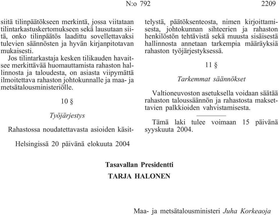 Jos tilintarkastaja kesken tilikauden havaitsee merkittävää huomauttamista rahaston hallinnosta ja taloudesta, on asiasta viipymättä ilmoitettava rahaston johtokunnalle ja maa- ja