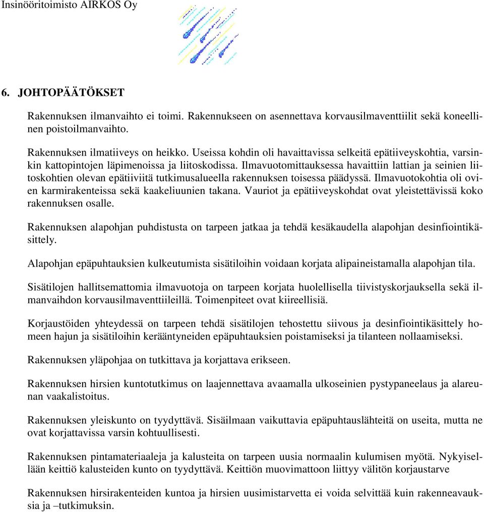 Ilmavuotomittauksessa havaittiin lattian ja seinien liitoskohtien olevan epätiiviitä tutkimusalueella rakennuksen toisessa päädyssä.