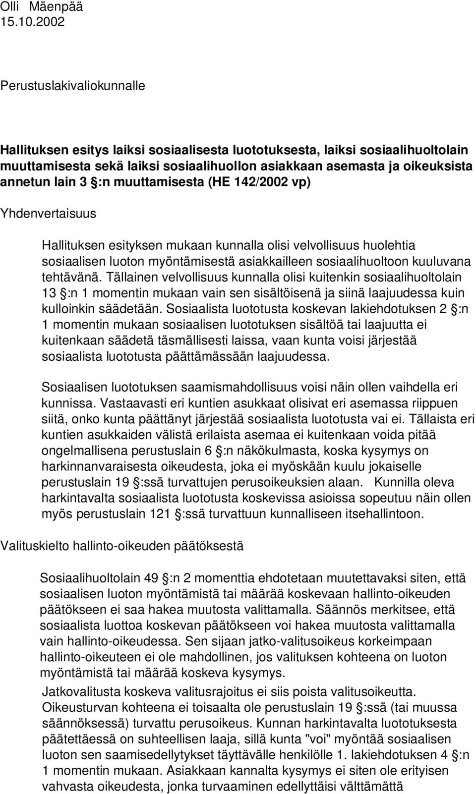 lain 3 :n muuttamisesta (HE 142/2002 vp) Yhdenvertaisuus Hallituksen esityksen mukaan kunnalla olisi velvollisuus huolehtia sosiaalisen luoton myöntämisestä asiakkailleen sosiaalihuoltoon kuuluvana