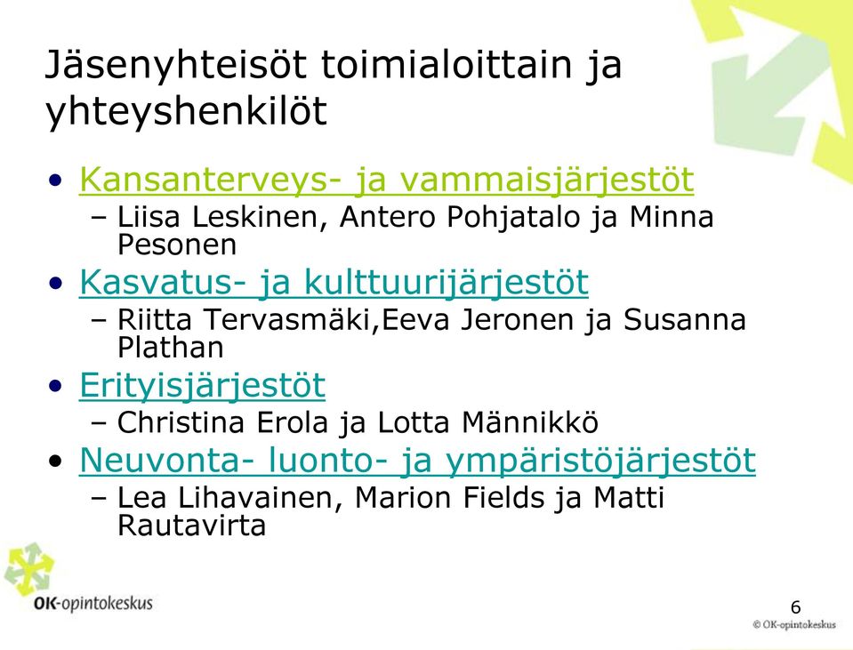 Tervasmäki,Eeva Jeronen ja Susanna Plathan Erityisjärjestöt Christina Erola ja Lotta
