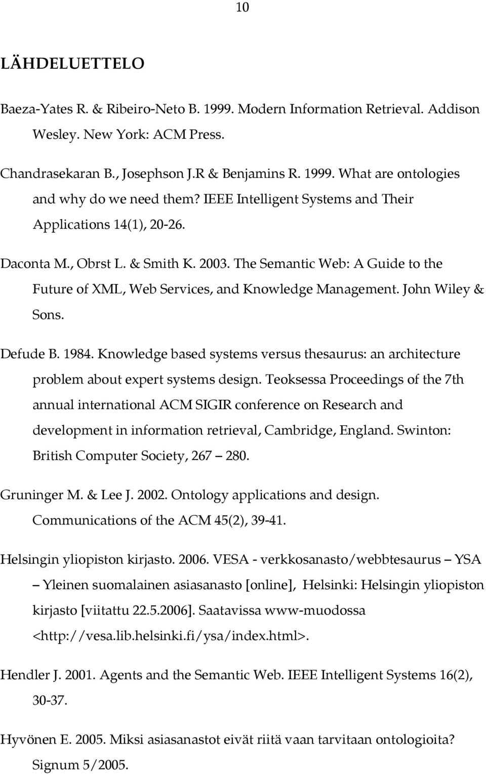 John Wiley & Sons. Defude B. 1984. Knowledge based systems versus thesaurus: an architecture problem about expert systems design.