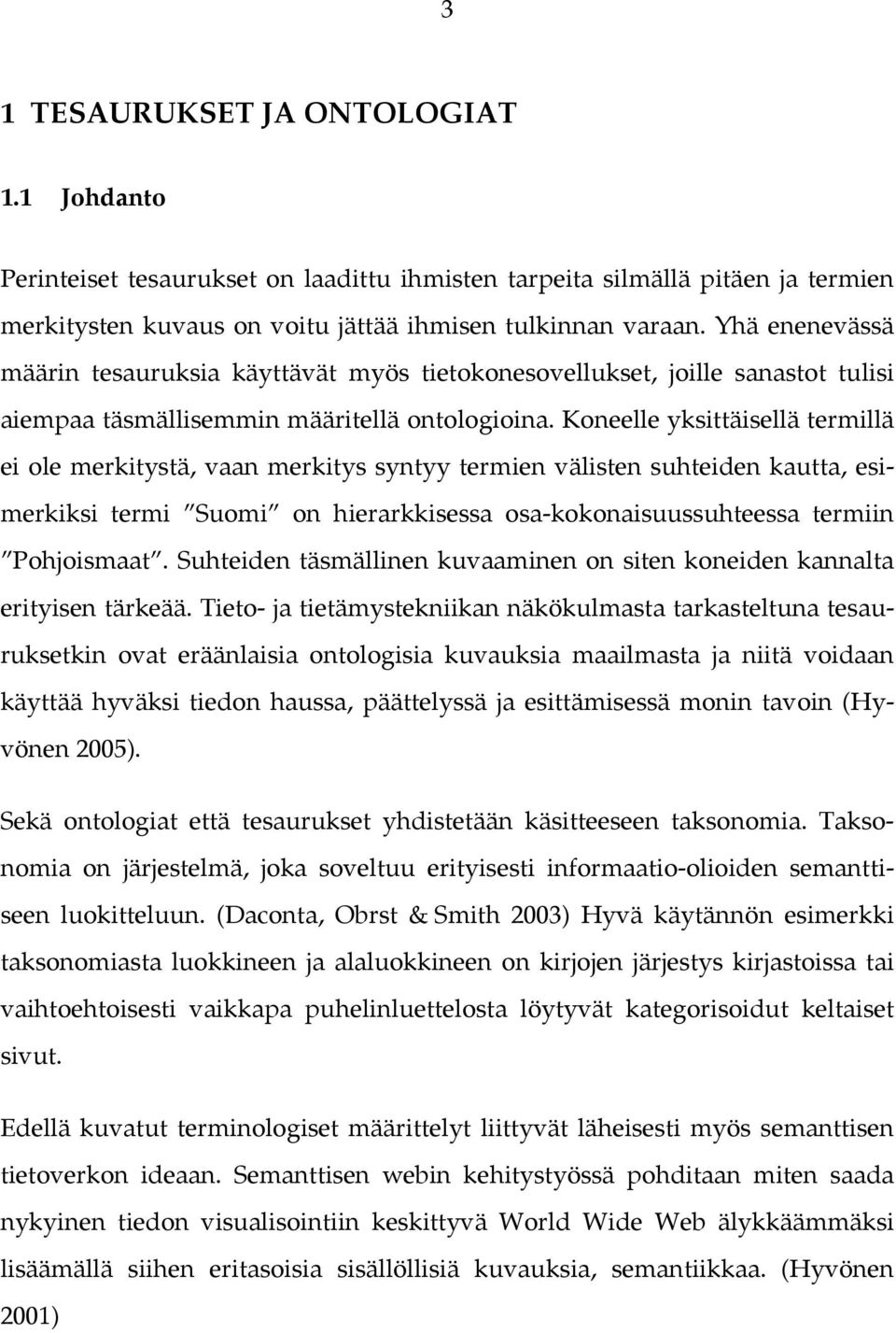 Koneelle yksittäisellä termillä ei ole merkitystä, vaan merkitys syntyy termien välisten suhteiden kautta, esimerkiksi termi Suomi on hierarkkisessa osa-kokonaisuussuhteessa termiin Pohjoismaat.