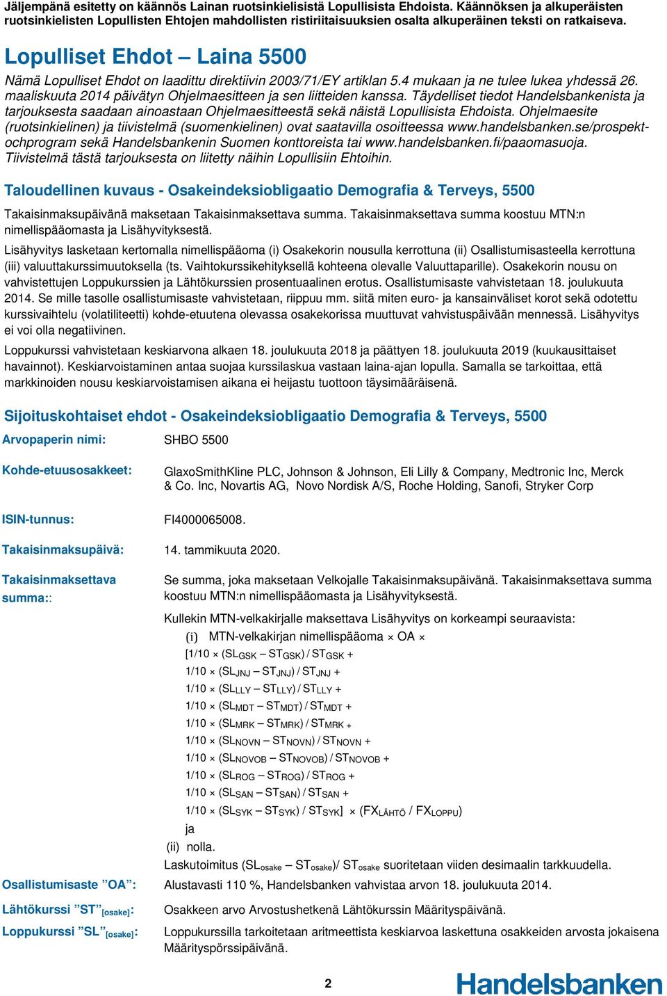 Lopulliset Ehdot Laina 5500 Nämä Lopulliset Ehdot on laadittu direktiivin 2003/71/EY artiklan 5.4 mukaan ja ne tulee lukea yhdessä 26.