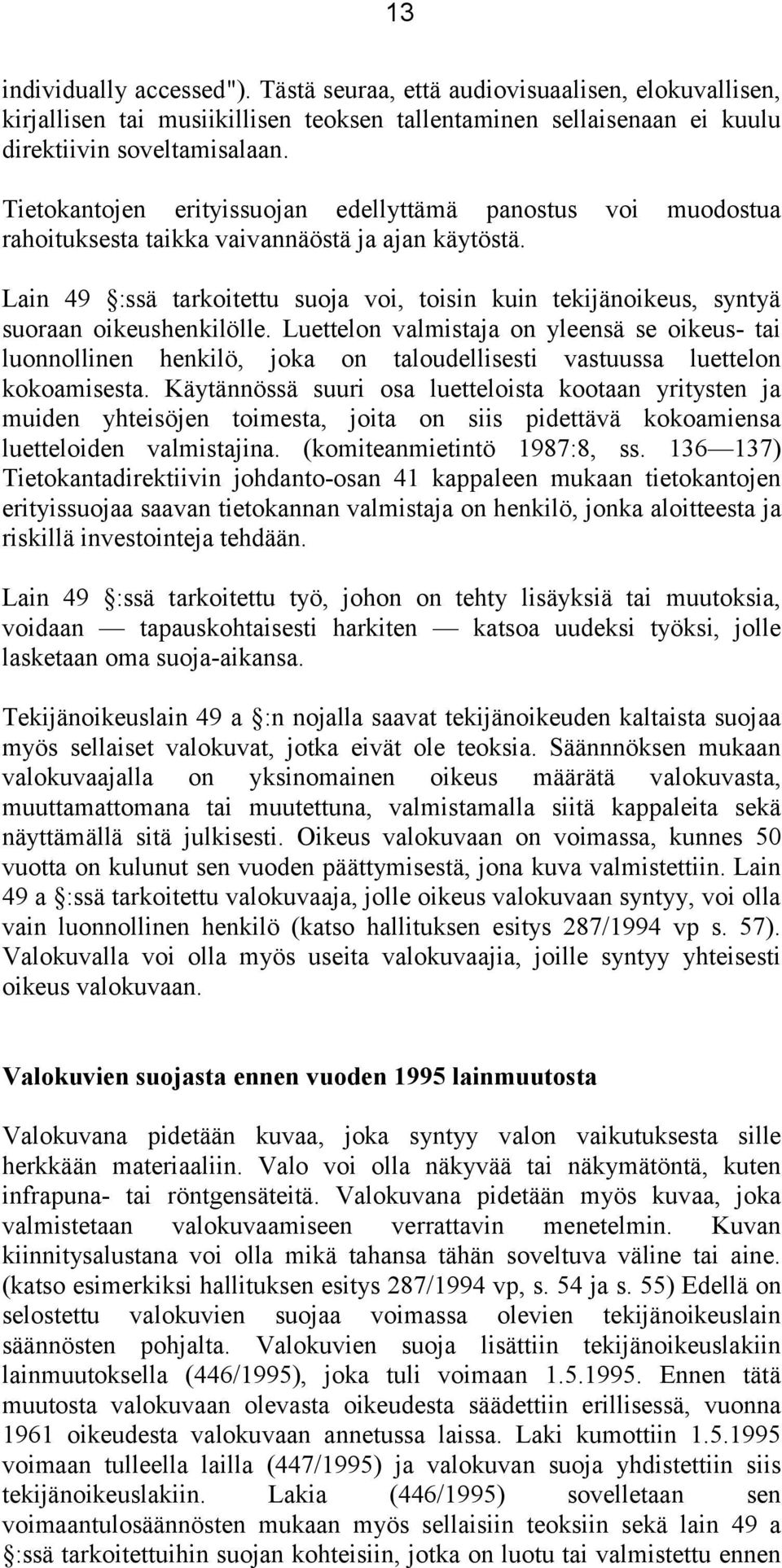 Lain 49 :ssä tarkoitettu suoja voi, toisin kuin tekijänoikeus, syntyä suoraan oikeushenkilölle.