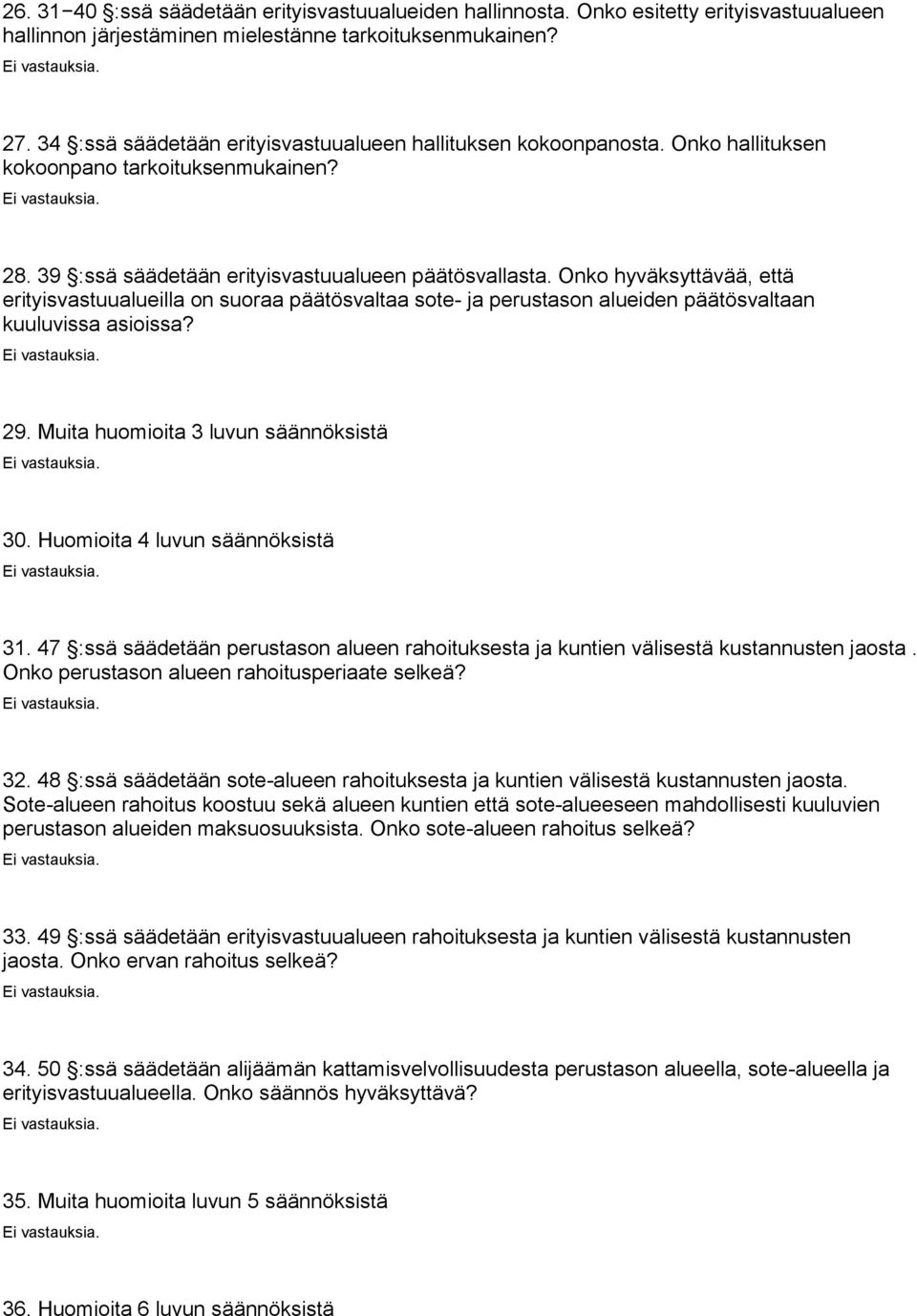 Onko hyväksyttävää, että erityisvastuualueilla on suoraa päätösvaltaa sote- ja perustason alueiden päätösvaltaan kuuluvissa asioissa? 29. Muita huomioita 3 luvun säännöksistä 30.