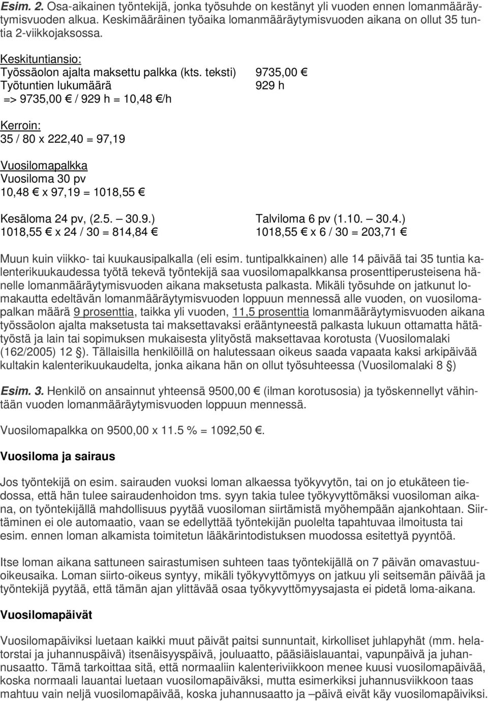 teksti) 9735,00 Työtuntien lukumäärä 929 h => 9735,00 / 929 h = 10,48 /h Kerroin: 35 / 80 x 222,40 = 97,19 Vuosilomapalkka Vuosiloma 30 pv 10,48 x 97,19 = 1018,55 Kesäloma 24 pv, (2.5. 30.9.) Talviloma 6 pv (1.