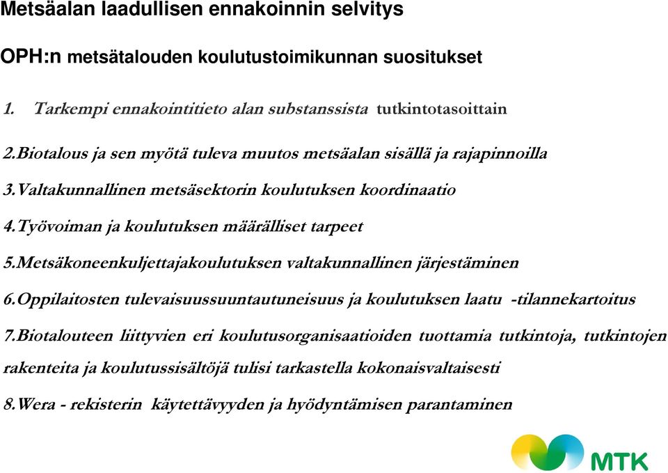 Työvoiman Tö ja koulutuksen k määrälliset älli tarpeett 5.Metsäkoneenkuljettajakoulutuksen valtakunnallinen järjestäminen 6.