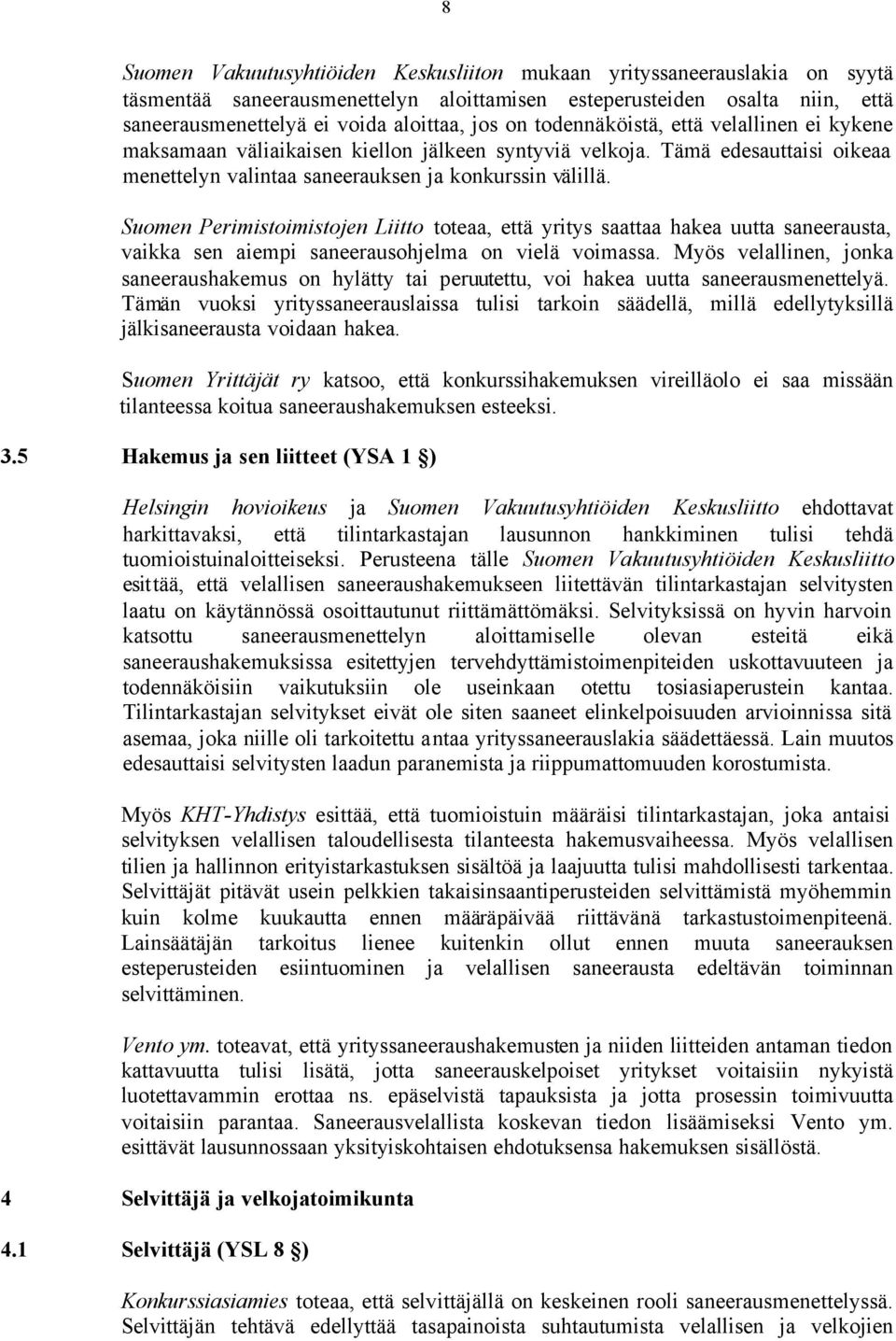 Suomen Perimistoimistojen Liitto toteaa, että yritys saattaa hakea uutta saneerausta, vaikka sen aiempi saneerausohjelma on vielä voimassa.