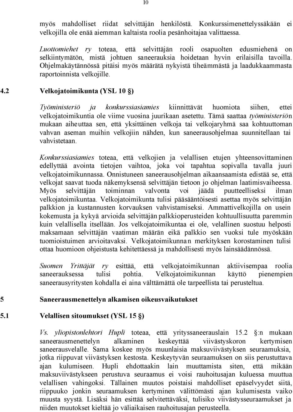 Ohjelmakäytännössä pitäisi myös määrätä nykyistä tiheämmästä ja laadukkaammasta raportoinnista velkojille. 4.