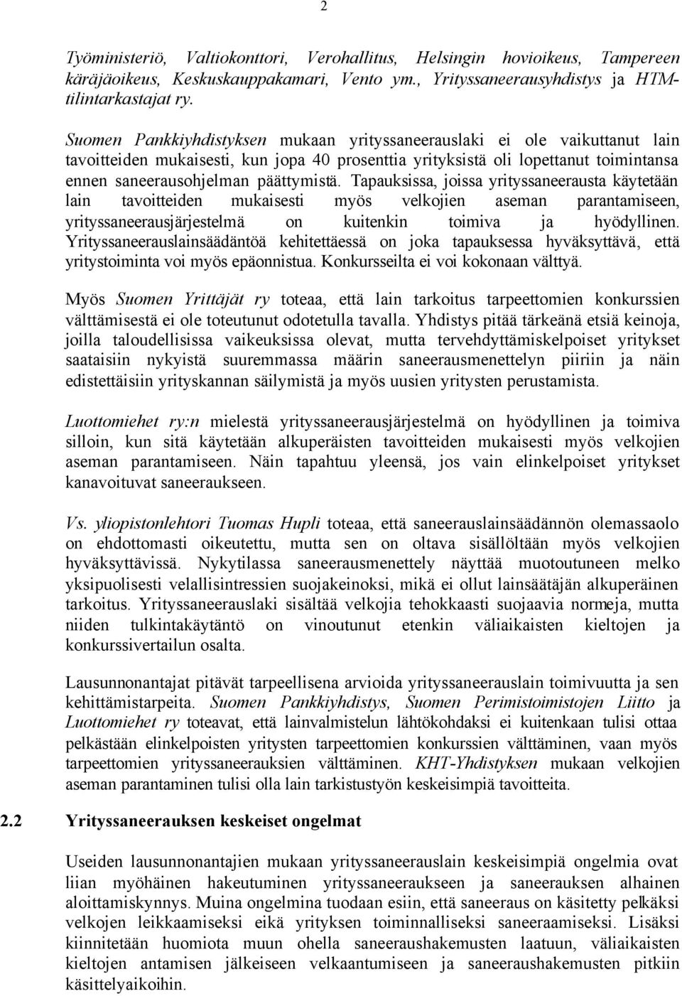 Tapauksissa, joissa yrityssaneerausta käytetään lain tavoitteiden mukaisesti myös velkojien aseman parantamiseen, yrityssaneerausjärjestelmä on kuitenkin toimiva ja hyödyllinen.
