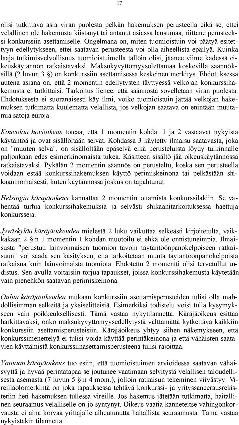 Kuinka laaja tutkimisvelvollisuus tuomioistuimella tällöin olisi, jäänee viime kädessä oikeuskäytännön ratkaistavaksi.