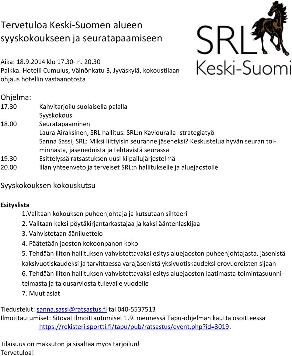 00 Seuratapaaminen Laura Airaksinen, SRL hallitus: SRL:n Kaviouralla -strategiatyö Sanna Sassi, SRL: Miksi liittyisin seuranne jäseneksi?