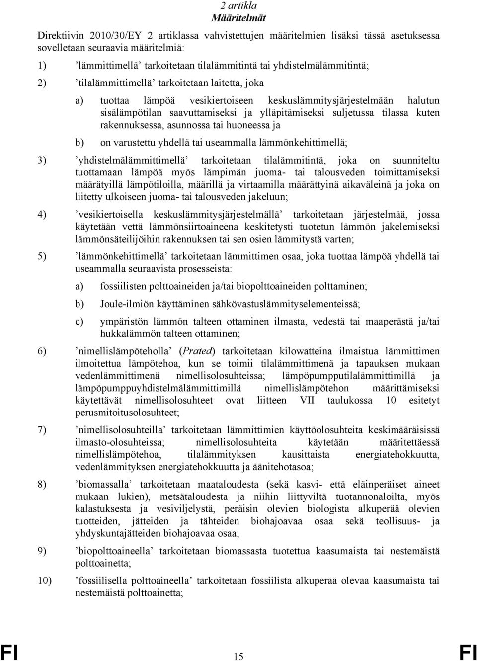 suljetussa tilassa kuten rakennuksessa, asunnossa tai huoneessa ja b) on varustettu yhdellä tai useammalla lämmönkehittimellä; 3) yhdistelmälämmittimellä tarkoitetaan tilalämmitintä, joka on