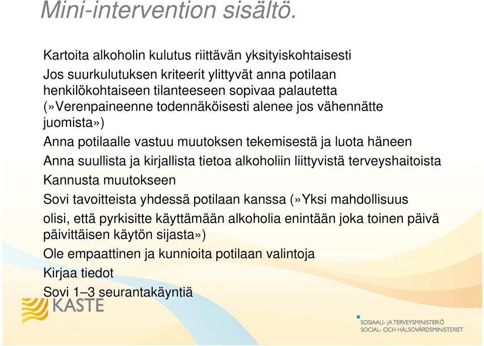 (»Verenpaineenne todennäköisesti alenee jos vähennätte juomista») Anna potilaalle vastuu muutoksen tekemisestä ja luota häneen Anna suullista ja kirjallista tietoa