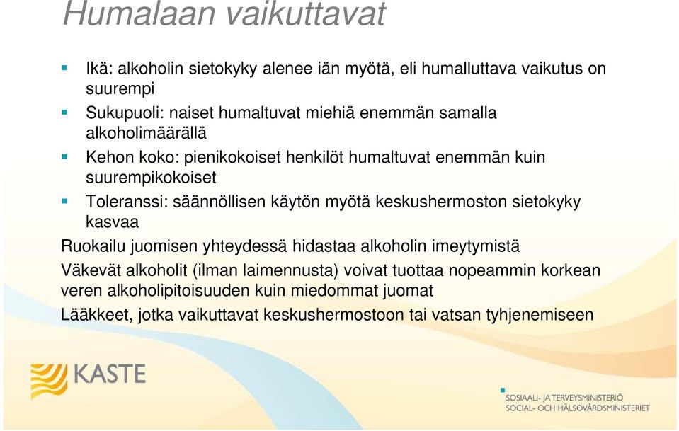 myötä keskushermoston sietokyky kasvaa Ruokailu juomisen yhteydessä hidastaa alkoholin imeytymistä Väkevät alkoholit (ilman laimennusta)
