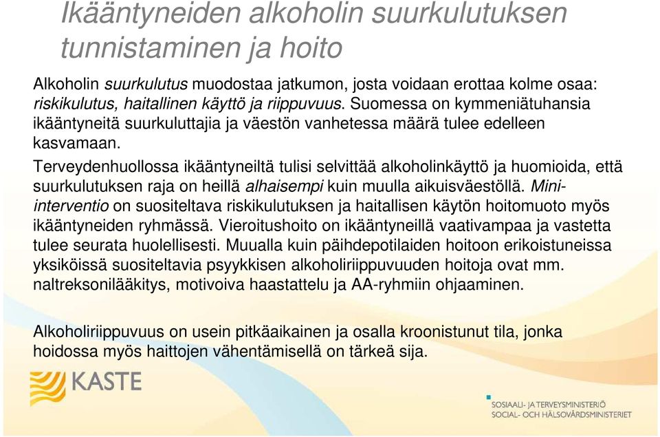 Terveydenhuollossa ikääntyneiltä tulisi selvittää alkoholinkäyttö ja huomioida, että suurkulutuksen raja on heillä alhaisempi kuin muulla aikuisväestöllä.