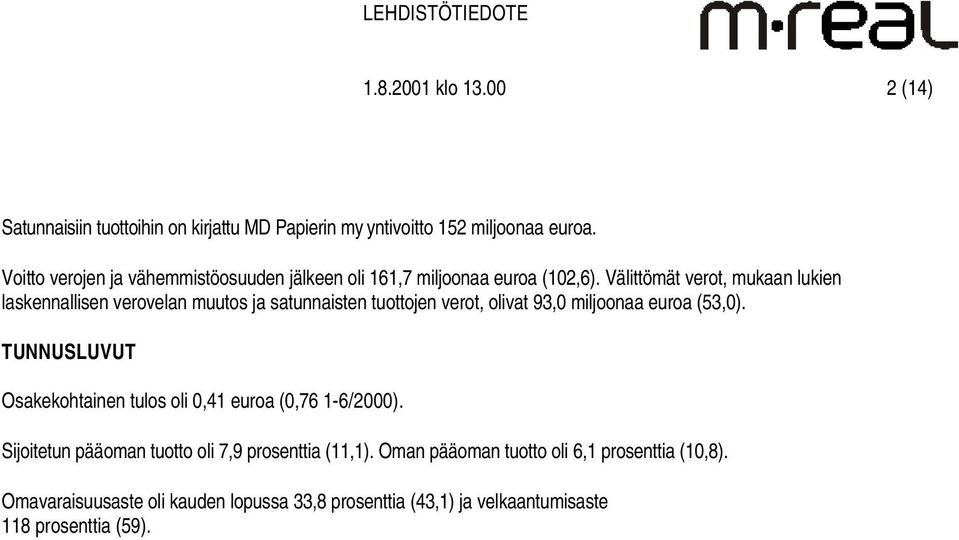 Välittömät verot, mukaan lukien laskennallisen verovelan muutos ja satunnaisten tuottojen verot, olivat 93,0 miljoonaa euroa (53,0).